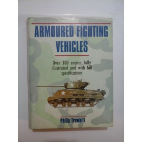 ARMOURED  FIGHTING  VEHICLES  (Vehicule blindate de lupta) - Philip  Trewhitt